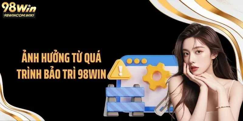 Ảnh hưởng từ quá trình bảo trì 98WIN