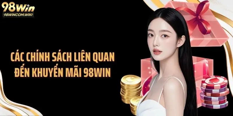 Các chính sách liên quan đến khuyến mãi 98WIN