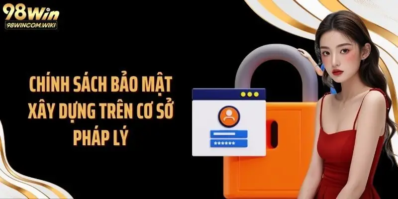 Chính sách bảo mật xây dựng trên cơ sở pháp lý