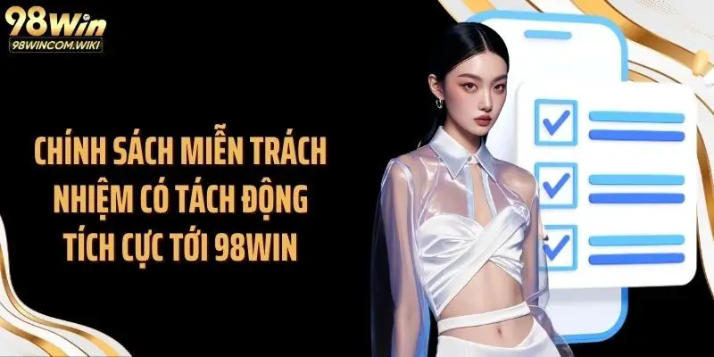 Chính sách miễn trách nhiệm có tách động tích cực tới 98WIN