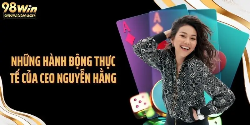 Những hành động thực tế của CEO Nguyễn Hằng